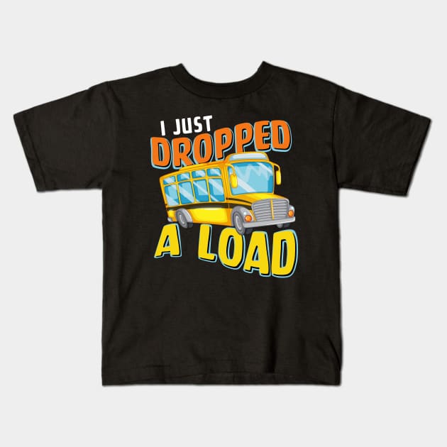 I Just Dropped A Load Funny School Bus Back to School Kids T-Shirt by folidelarts